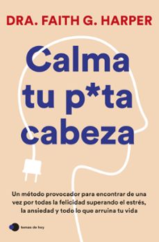 Libros descargables gratis para reproductores de mp3 CALMA TU PUTA CABEZA CHM de DRA. FAITH G. HARPER 9788419812223 in Spanish