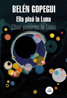 Descarga gratuita de libros de texto en español. ELLA PISÓ LA LUNA (Literatura española)  9788439736523 de BELEN GOPEGUI