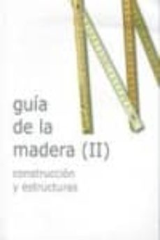 Descargar GUIA DE LA MADERA  CONSTRUCCION Y ESTRUCTURAS gratis pdf - leer online