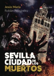 Descargar ebook gratis SEVILLA CIUDAD DE LOS MUERTOS en español 9788491836223 de JESUS MARIA ROLDAN FERNANDEZ 