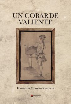 Descargas de libros electrónicos para Android 8I.B.D.) UN COBARDE VALIENTE 9788491943723 PDB (Spanish Edition) de HERMINIO  CAZURRO  REVUELTA