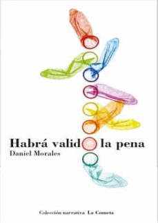 Descargar libros de google books HABRA VALIDO LA PENA (PREMIO VUELA LA COMETA 2017) de DANIEL MORALES