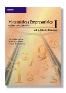 MATEMATICAS EMPRESARIALES I. ENFOQUE TEORICO-PRACTICO (VOL ...