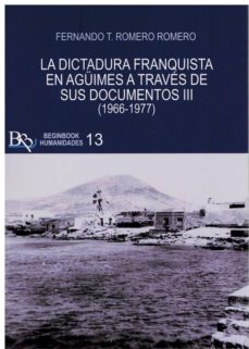 Portada de LA DICTADURA FRANQUISTA EN AGUIMES A TRAVES DE SUS DOCUMENTOS III (1966-1977)