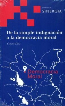 Portada de DE LA SIMPLE INDIGNACION A LA DEMOCRACIA MORAL