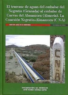 Portada de EL TRASVASE DE AGUAS DEL EMBALSE DEL NEGRATN (GRANADA) AL EMBALSE DE CUEVAS DEL ALMANZORA (ALMERA). LA CONEXIN NEGRATNALMANZORA (C N-A)