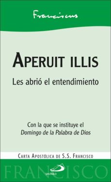 Portada de APERUIT ILLIS: LES ABRIO EL ENTENDIMIENTO. CARTA APOSTOLICA DEL P APA FRANCISCO CON LA QUE SE INSTITUYE EL DOMINGO DE LA PALABRA DEDIOS