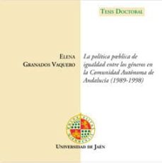Portada de LA POLITICA PUBLICA DE IGUALDAD ENTRE LOS GENEROS EN LA COMUNIDAD AUTONOMA DE ANDALUCIA (1989 - 1998).
