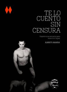 Portada de TE LO CUENTO SIN CENSURA. EXPERIENCIAS SEXUALES PARA ENCONTRAR LA PAZ