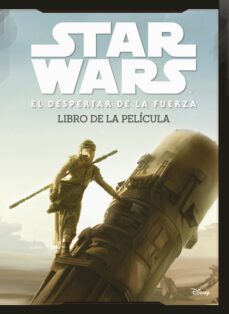 Portada de STAR WARS: EL DESPERTAR DE LA FUERZA. EL LIBRO DE LA PELICULA: HISTORIA COMPLETA DEL EPISODIO VII