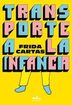 Descarga gratis los mejores libros para leer. TRANSPORTE A LA INFANCIA de FRIDA CARTAS