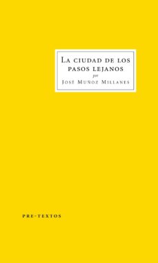 Descarga de un libro LA CIUDAD DE LOS PASOS LEJANOS de JOSE MUÑOZ MILLANES 9788415576433