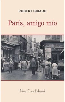 Amazon kindle descargar libros de computadora PARIS, AMIGO MIO 9788416281633 (Spanish Edition) de ROBERT GIRAUD