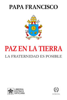 Descargar ebook gratis en línea PAZ EN LA TIERRA: LA FRATERNIDAD ES POSIBLE MOBI de JORGE (PAPA FRANCISCO) BERGOGLIO in Spanish