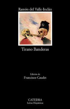 Leer libros en línea gratis sin descargar o registrarse TIRANO BANDERAS (Literatura española) de RAMON MARIA DEL VALLE-INCLAN 