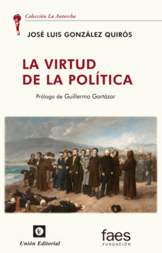 VIRTUD DE LA POLÍTICA | JOSE LUIS GONZALEZ QUIROS | Casa del Libro