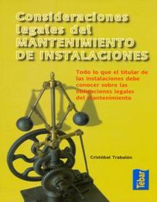Descargar CONSIDERACIONES LEGALES DEL MANTENIMIENTO DE INSTALACIONES: TODO LO QUE EL TITULAR DE LAS INSTALACIONES DEBE CONOCER SOBRE LAS OBLIGACIONES LEGALES DE MANTENIMIENTO gratis pdf - leer online