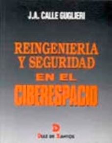 Libros y descargas gratuitas de kindle REINGENIERIA Y SEGURIDAD EN EL CIBERESPACIO en español de JOSE A. CALLE GUGLIERI  9788479782733