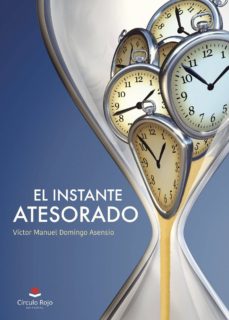 Descargas gratuitas de audiolibros gratis EL INSTANTE ATESORADO 9788491756033 de VÍCTOR  MANUEL  DOMINGO ASENSIO