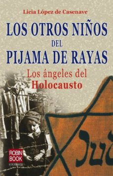conformidad arrastrar Precaución LOS OTROS NIÑOS DEL PIJAMA DE RAYAS: LOS ANGELES DEL HOLOCAUSTO | LICIA  LOPEZ DE CASENAVE | Casa del Libro