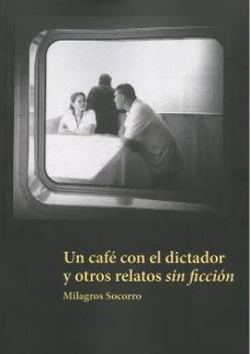 Libros de epub para descargar UN CAFE CON EL DICTADOR Y OTROS RELATOS SIN FICCION de MILAGROS SOCORRO en español 9788494950933