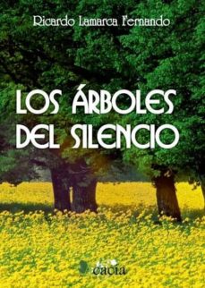 Descargar e book german LOS ARBOLES DEL SILENCIO de RICARDO LAMARCA FERNANDO en español 9788499489933 