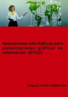Portada de UF0323 APLICACIONES INFORMATICAS PARA PRESENTACIONES GRAFICAS DE DE INFORMACION - ED. 2022