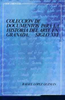 Portada de COLECCION DOCUMENTOS PARA HISTORIA DEL ARTE EN GRANADA SIGLO XVI