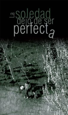 Portada de LA SOLEDAD DEJO DE SER PERFECTA
