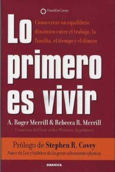 Portada de LO PRIMERO ES VIVIR: COMO CREAR UN EQUILIBRIO DINAMICO ENTRE EL T RABAJO, LA FAMILIA, EL TIEMPO Y EL DINERO