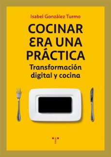 Portada de COCINAR ERA UNA PRACTICA: TRANSFORMACION DIGITAL Y COCINA