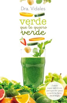 Portada de VERDE QUE TE QUIERO VERDE: ZUMOS SUPER NUTRITIVOS PARA PERDER PESO Y SENTIRSE LLENO DE ENERGIA