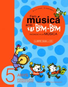 Portada de FEM MUSICA AMB ELS BUM-BUM 5 ANYS: INICIACIO A LA MUSICA (LLIBRE GUIA+CD)