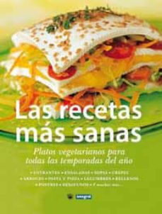 Portada de LAS RECETAS MAS SANAS: PLATOS VEGETARIANOS PARA TODAS LAS TEMPORA DAS DEL AÑO