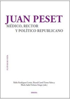 Portada de JUAN PESET, MEDICO, RECTOR Y POLITICO REPUBLICANO