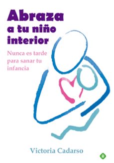Portada de ABRAZA A TU NIÑO INTERIOR