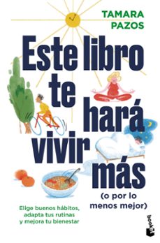 ESTE LIBRO TE HARÁ VIVIR MÁS (O POR LO MENOS MEJOR)