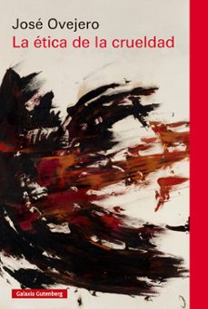 Descargar ebook for jsp LA ETICA DE LA CRUELDAD de José Ovejero MOBI RTF (Literatura española) 9788410317543