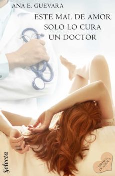 Ebook ESTE MAL DE AMOR SOLO LO CURA UN DOCTOR EBOOK de ANA E. GUEVARA | Casa  del Libro