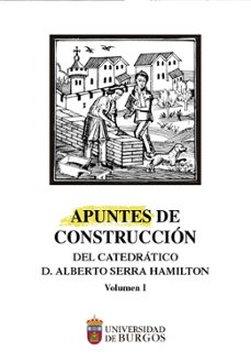 Descargar libros de google books free mac APUNTES DE CONSTRUCCIÓN DEL CATEDRÁTICO ALBERTO SERRA HAMILTON (V OLUMNE 1) in Spanish 9788418465543 RTF FB2 PDF de 