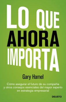 LO QUE AHORA IMPORTA | GARY HAMEL | Casa del Libro