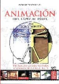 Libro en línea descarga gratis pdf ANIMACION: DEL LAPIZ AL PIXEL de TONY WHITE