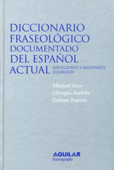 DICCIONARIO FRASEOLOGICO DEL ESPAÑOL ACTUAL: LOCUCION ES Y MODISMOS ESPAÑOLES (2ª ED.) con ISBN 9788429476743 | Casa del Libro