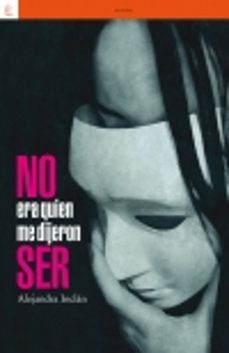 Descargas gratuitas de libros en pdf. NO ERA QUIEN ME DIJERON SER (Literatura española)  de ALEJANDRA INCLAN