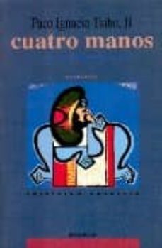 Descargas gratuitas de libros de audio completos A CUATRO MANOS en español 9788485631643 de PACO IGNACIO (1949- ) TAIBO II PDF FB2 CHM