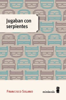 Descargar ebook en pdf gratis JUGABAN CON SERPIENTES DJVU FB2 de FRANCISCO SOLANO 9788494534843 in Spanish