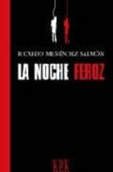 Amazon descargar libros en ipad LA NOCHE FEROZ (PREMIO DE NOVELA CASINO DE MIERES) 9788496476943 
