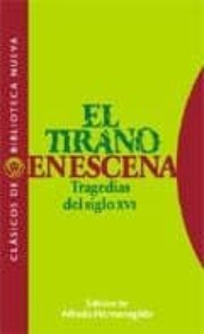 Descargar EL TIRANO EN ESCENA: TRAGEDIAS DEL SIGLO XVI gratis pdf - leer online