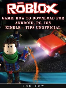 Roblox Game How To Download For Android Pc Ios Kindle Tips Unofficial Ebook The Yuw Descargar Libro Pdf O Epub 9788822887443 - libro de roblox pdf