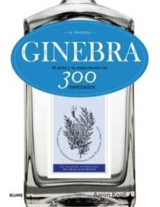 Portada de GINEBRA: LA ORIGINAL: EL ARTE Y LA ELABORACION DE 300 DESTILADOS